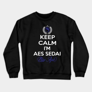 Keep calm im aes sedai  blue ajah - tar avalon - the Wheel of Time Crewneck Sweatshirt